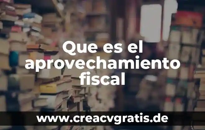 Que es el aprovechamiento de agua de lluvia definicion 8 Que es el aprovechamiento fiscal