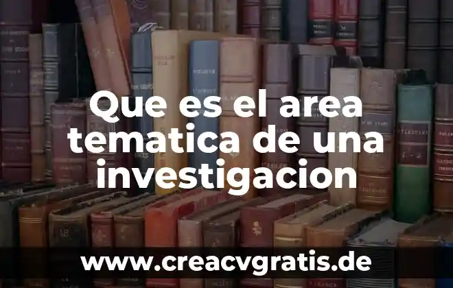 Zona temática que es 3 Que es el area tematica de una investigacion