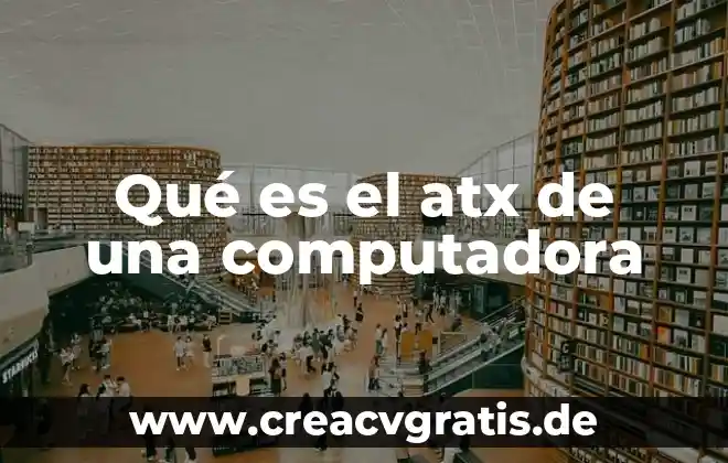 Significado de que es sistema 7 Qué es el atx de una computadora