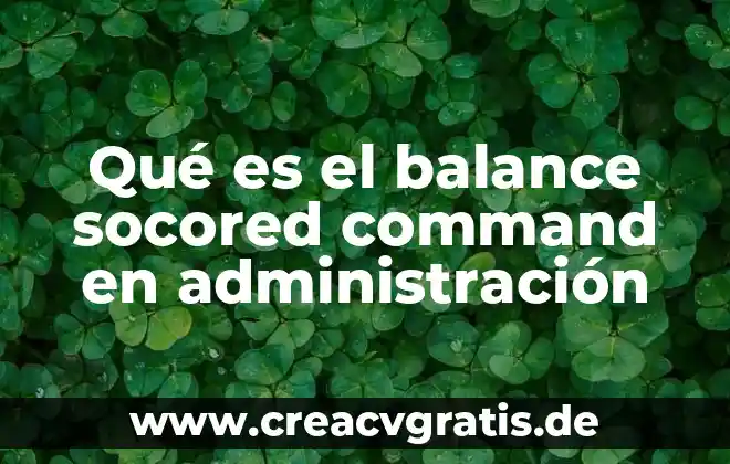 Administracion industrial que es 7 Qu茅 es el balance socored command en administraci贸n