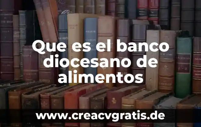 Que es contaminacion alimentos 8 Que es el banco diocesano de alimentos