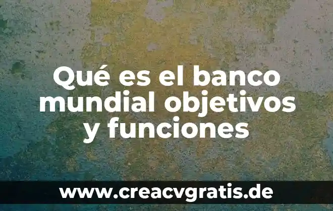Que es mapa mental con linea mundial 5 Qué es el banco mundial objetivos y funciones