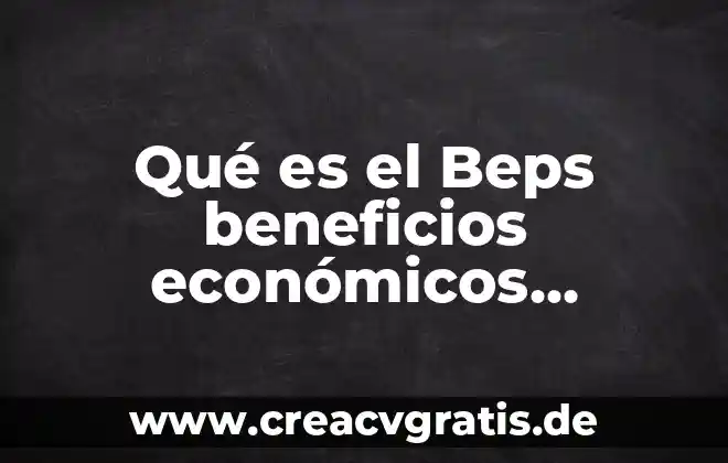 Que es elementos economicos 5 Qué es el Beps beneficios económicos periódicos