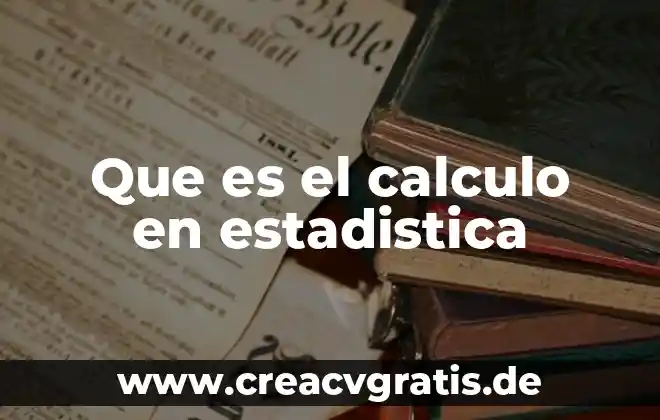 Que es estadistica y tipos de estadistica 7 Que es el calculo en estadistica