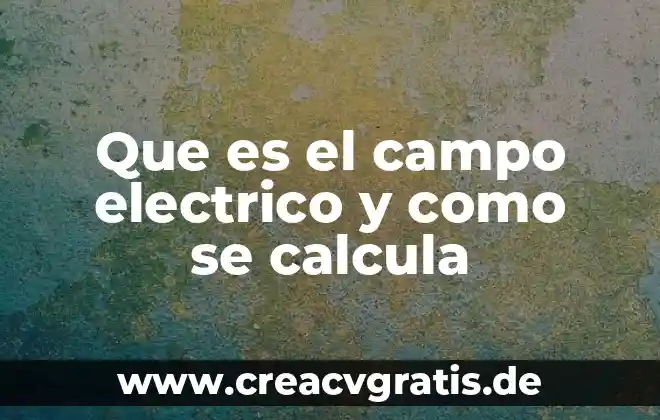 Qué es la energía radiante del sol 7 Que es el campo electrico y como se calcula