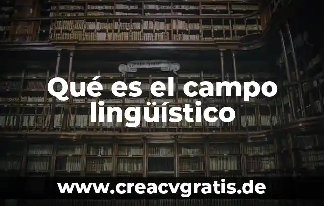 Que es la propiedad de campo 3 Qué es el campo lingüístico