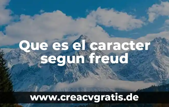 Freud teoría psicosexual qué es 8 Que es el caracter segun freud