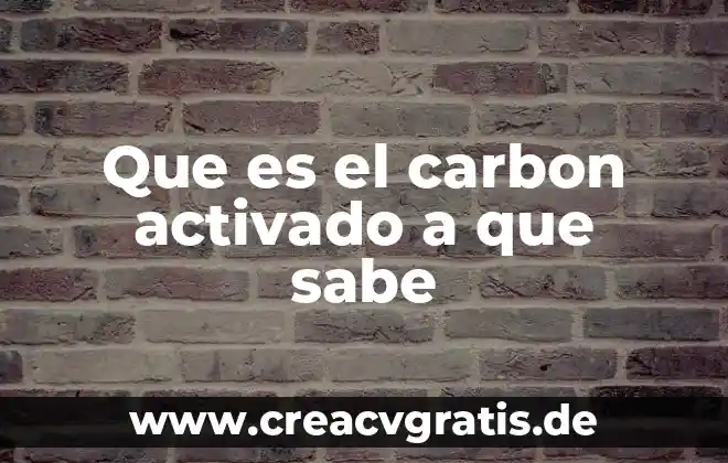 Que es el nombre de la web 4 Que es el carbon activado a que sabe