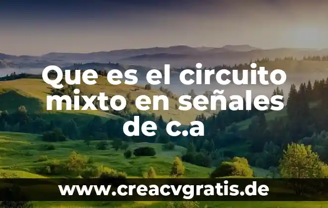 Que es un circuito electrico y sus tipos 6 Que es el circuito mixto en señales de c.a