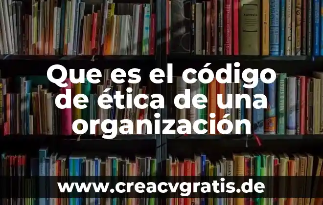 Que es el código germánico 7 Que es el código de ética de una organización