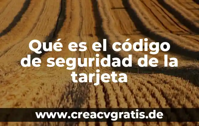 Qué es el nombre segú n el código civil 7 Qué es el código de seguridad de la tarjeta