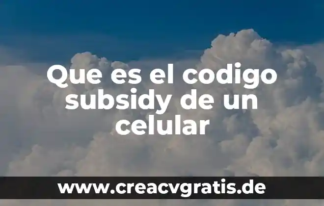 Qué es un código de ética con clientes definición 3 Que es el codigo subsidy de un celular