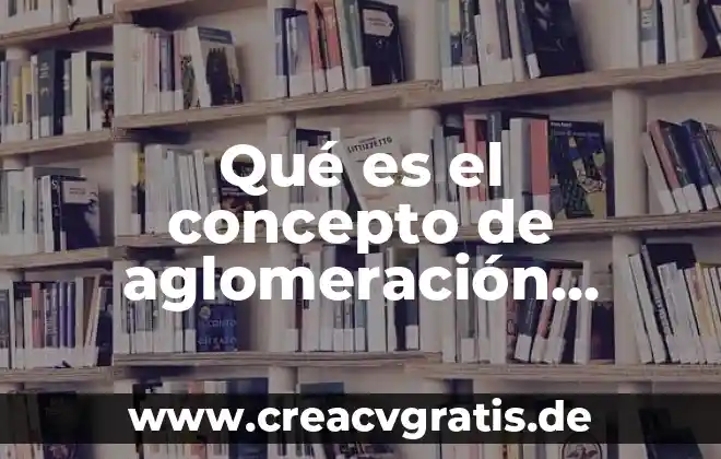 Unipolar que es significado y concepto 4 Qué es el concepto de aglomeración urbana