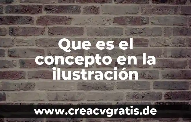 Que es la ilustracion en las artes visuales 7 Que es el concepto en la ilustración