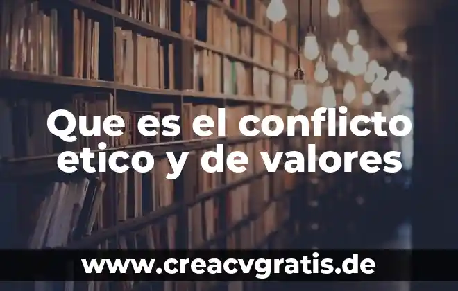 Que es un valor etico segun la rea 5 Que es el conflicto etico y de valores