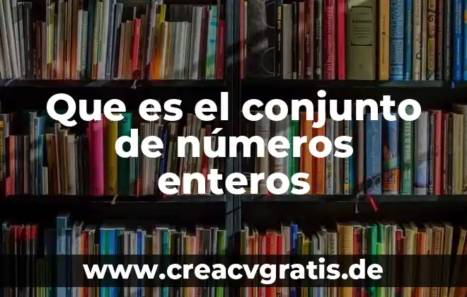 Qué es una planta de conjunto 7 Que es el conjunto de números enteros