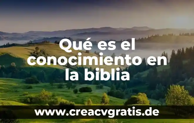 Que es la combinación de los diversos tipos de conocimiento 6 Qué es el conocimiento en la biblia