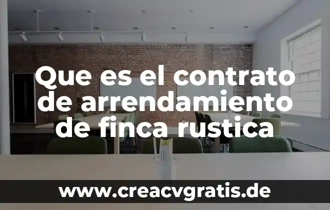 Que es un contrato codigo de etica usos y costumbres 4 Que es el contrato de arrendamiento de finca rustica