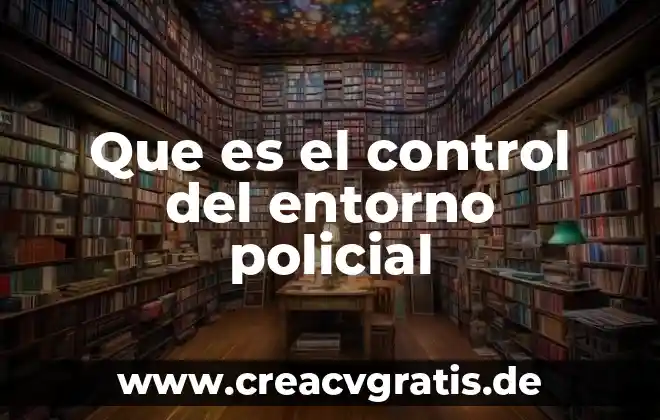 Qué es entorno reducido en límite definición informal 4 Que es el control del entorno policial