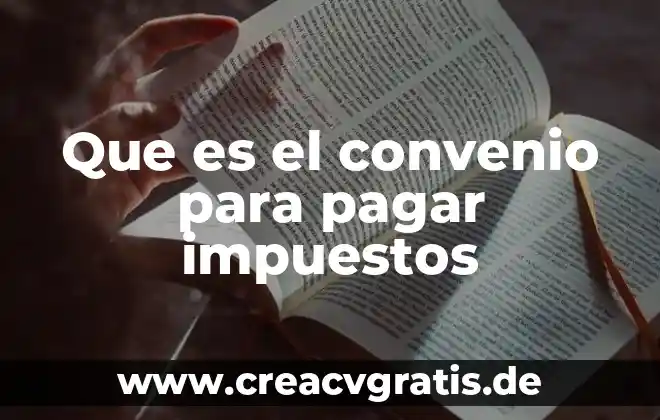 Que es la exencion de impuestos y tipos de excencion 6 Que es el convenio para pagar impuestos