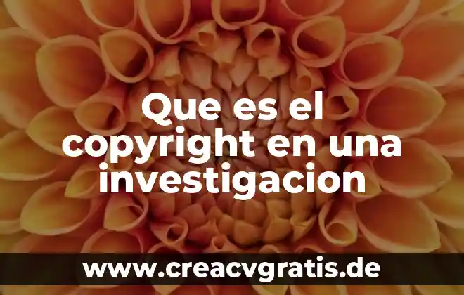Que es investigacion tipos de investigacion 4 Que es el copyright en una investigacion