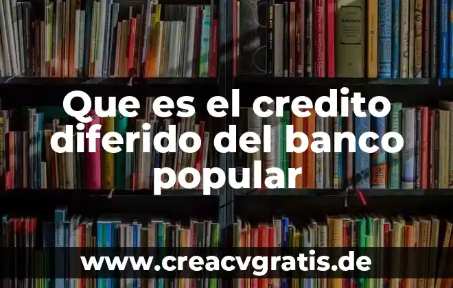 Que es cultura popular rural 3 Que es el credito diferido del banco popular