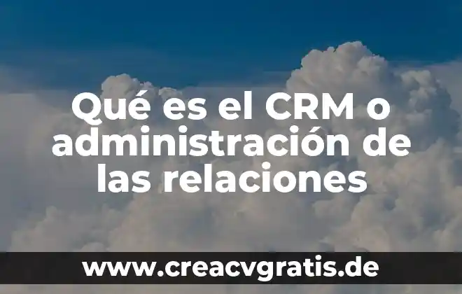 Que es vertiente en administracion 4 Qué es el CRM o administración de las relaciones