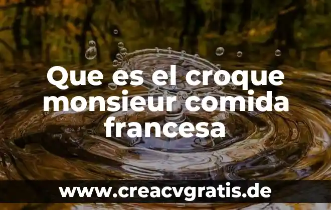 Que es un receta de comida 7 Que es el croque monsieur comida francesa