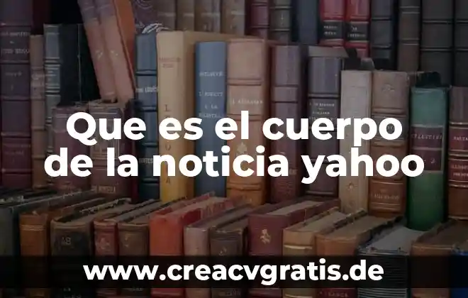 Que es el sueño americano yahoo 4 Que es el cuerpo de la noticia yahoo