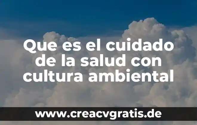 Que es un plan de cuidado y los tipos 4 Que es el cuidado de la salud con cultura ambiental