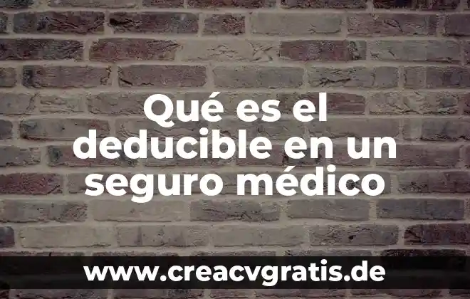 Que es un examen medico medico 5 Qué es el deducible en un seguro médico