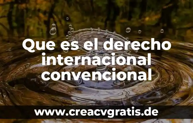 Que es significado convencional 6 Que es el derecho internacional convencional