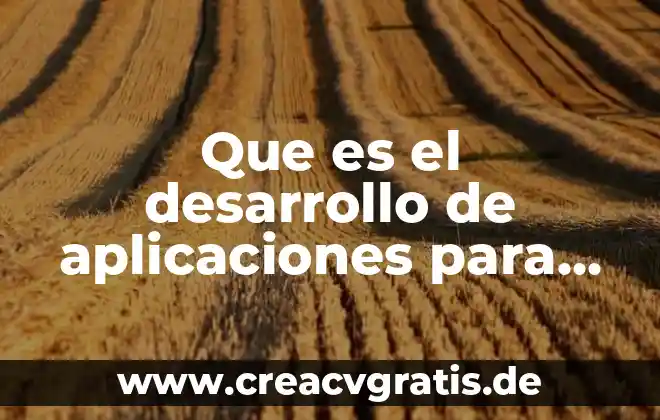 Por que es importante hacer peublicidad en espectaculares moviles 4 Que es el desarrollo de aplicaciones para dispositivos móviles
