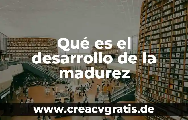 Que es dilatacion del agua 6 Qué es el desarrollo de la madurez