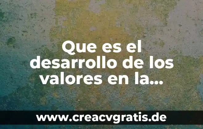 Que es el desarrollo del lenguaje en la primera infancia 5 Que es el desarrollo de los valores en la infancia