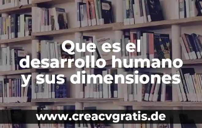 Qué es el lenguaje humano y la comunicación animal 6 Que es el desarrollo humano y sus dimensiones