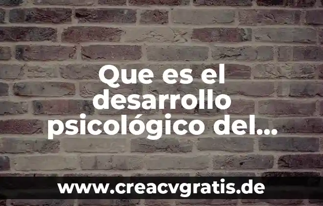 Como le explico a un niño que es un dodo 5 Que es el desarrollo psicológico del niño