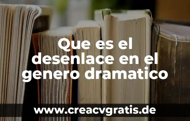 Qué es planteamiento desarrollo y desenlace en un cuento 3 Que es el desenlace en el genero dramatico
