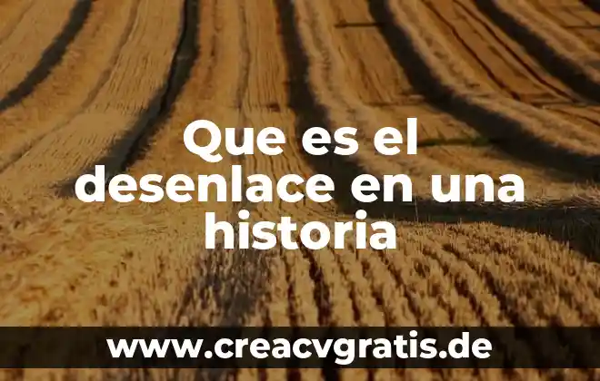 Qué es planteamiento desarrollo y desenlace en un cuento 6 Que es el desenlace en una historia
