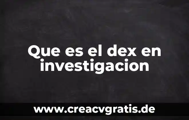 Qué es metodología de la investigación y tipos método científico 7 Que es el dex en investigacion
