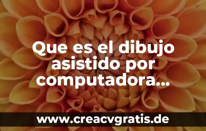 Número de dispositivos con un sistema asistido que es 3 Que es el dibujo asistido por computadora autocad