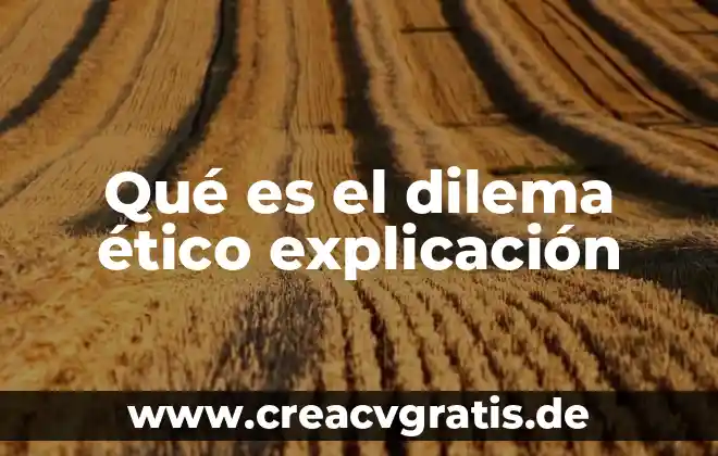 Que es un dilema y tipos de dilema 5 Qué es el dilema ético explicación