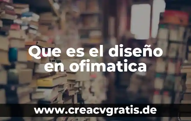 Que es un cronograma de diseño logico 5 Que es el diseño en ofimatica