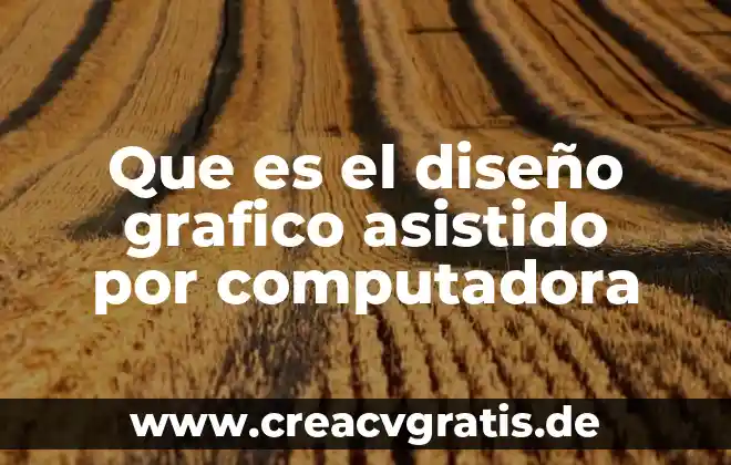 Número de dispositivos con un sistema asistido que es 4 Que es el diseño grafico asistido por computadora
