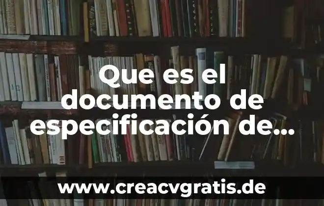 Que es especificacion de diseño 4 Que es el documento de especificación de requisitos