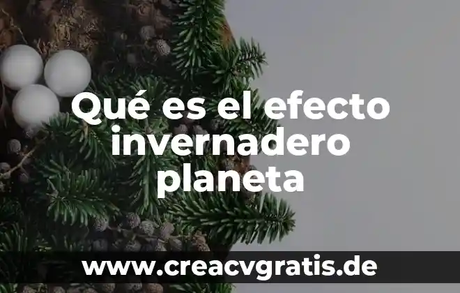 Qué es efecto fuego 4 Qué es el efecto invernadero planeta
