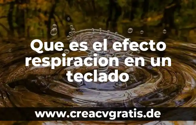 Que es el efecto subviraje 6 Que es el efecto respiracion en un teclado