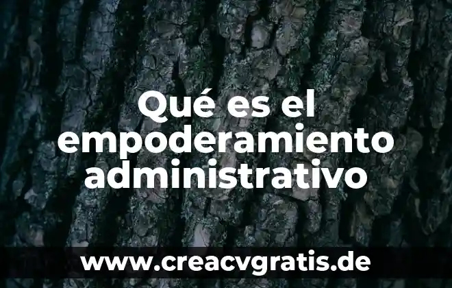 Que es un recurso administrativo cff 8 Qué es el empoderamiento administrativo