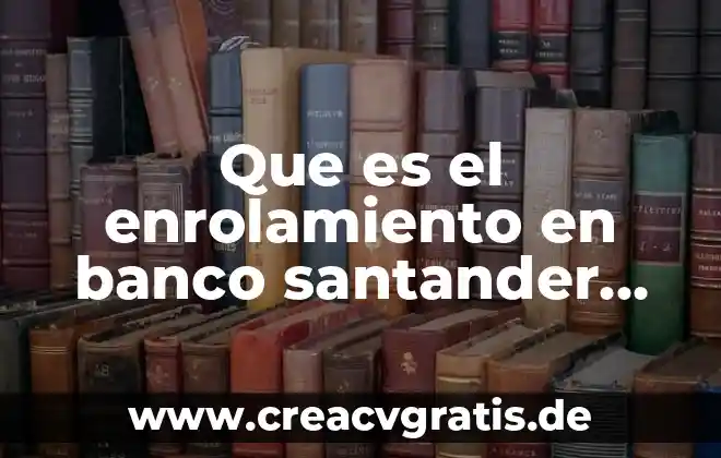 Qué es la justicia el sol de México 3 Que es el enrolamiento en banco santander mexico