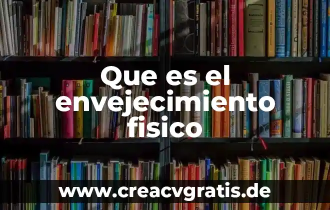 Que es un simulador fisico 3 Que es el envejecimiento fisico